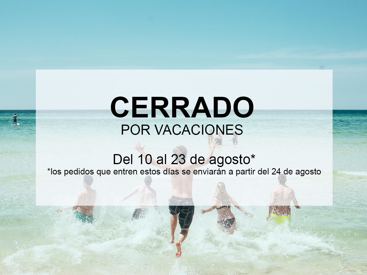 Vacaciones Verano 2026. Cerrados del 10 al 23 de agosto. Los pedidos se enviarán a partir del 24 de agosto